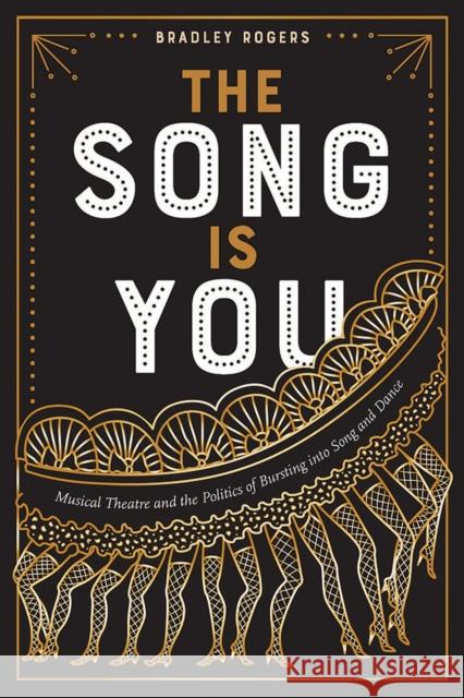 The Song Is You: Musical Theatre and the Politics of Bursting Into Song and Dance Bradley Rogers 9781609387327 University of Iowa Press - książka