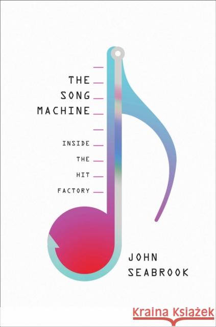 The Song Machine : Inside the Hit Factory Seabrook, John 9780393241921 John Wiley & Sons - książka