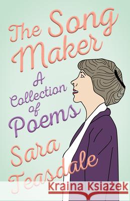 The Song Maker - A Collection of Poems Sara Teasdale William Lyon Phelps 9781528718349 Ragged Hand - książka