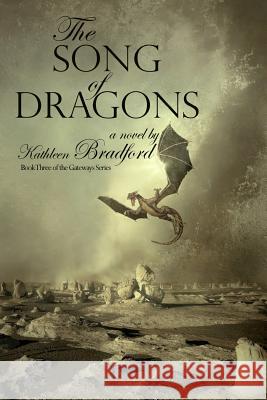 The Song of Dragons: Book Three of the Gateways Series Kathleen Bradford 9780999707050 Glass Spider Publishing - książka