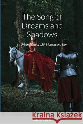 The Song of Dreams and Shadows: an Urban Fantasy with Morgan and Sam Catherine Kane 9780984695171 Foresight Publications - książka