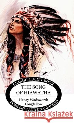 The Song of Hiawatha Henry Wadsworth Longfellow 9781922619617 Living Book Press - książka