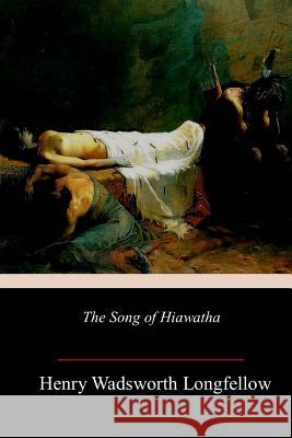 The Song of Hiawatha Henry Wadsworth Longfellow 9781984908919 Createspace Independent Publishing Platform - książka