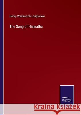 The Song of Hiawatha Henry Wadsworth Longfellow   9783375067281 Salzwasser-Verlag - książka