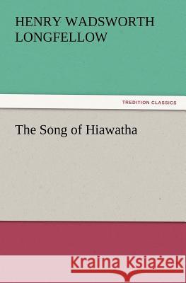 The Song of Hiawatha Henry Wadsworth Longfellow   9783842436312 tredition GmbH - książka
