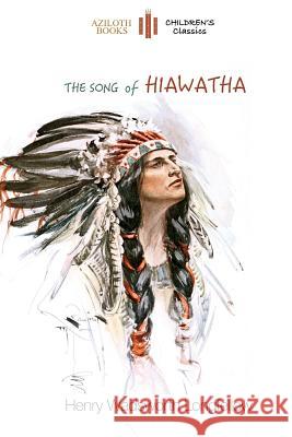 The Song of Hiawatha: abridged for children with 48 colour illustrations (Aziloth Books) Longfellow, Henry Wadsworth 9781911405085 Aziloth Books - książka