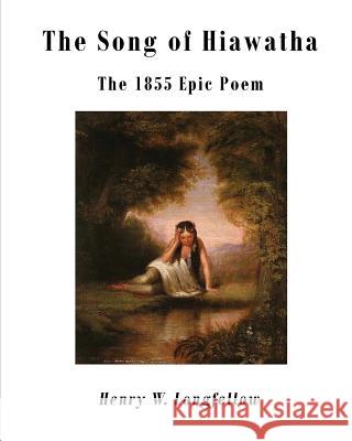 The Song of Hiawatha: The 1855 Epic Poem Henry W. Longfellow 9781522996163 Createspace Independent Publishing Platform - książka