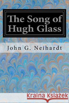 The Song of Hugh Glass John G. Neihardt Julius T. House 9781544640372 Createspace Independent Publishing Platform - książka