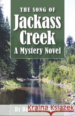 The Song of Jackass Creek: A Mountain Mystery Darby Lee Patterson 9781734028171 Bolton Road Publishing - książka