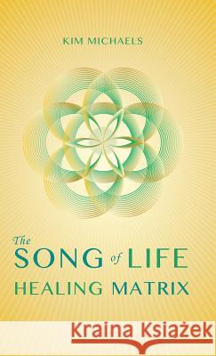 The Song of Life Healing Matrix Kim Michaels 9789949518166 More to Life Publishing - książka