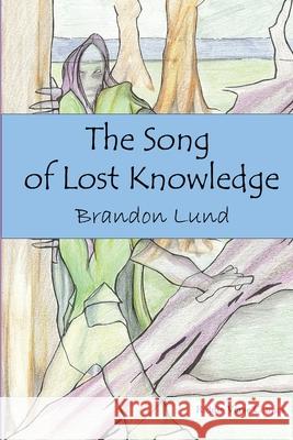The Song of Lost Knowledge Brandon Lund 9781087873282 Indy Pub - książka