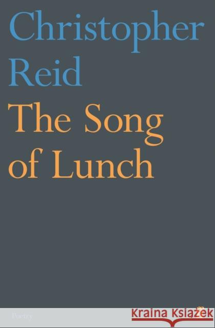 The Song of Lunch Reid, Christopher 9780571347735 Faber & Faber - książka