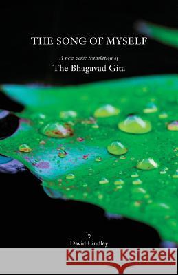 The Song of Myself: A New Verse Translation of the Bhagavad Gita with an Introduction, Notes on the Text and a Concluding Essay David Lindley 9781907100048 Verborum Editions - książka