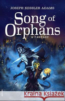 The Song of Orphans (Digest Edition) Joseph Kessler Adams 9781500228545 Createspace - książka