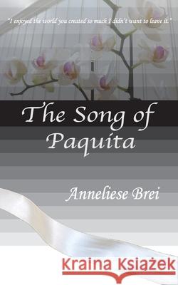 The Song of Paquita Anneliese Brei 9781975870706 Createspace Independent Publishing Platform - książka