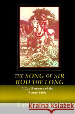 The Song of Sir Rod the Long: A Gay Romance of the Round Table Howard, Larry 9780595005994 Writers Club Press - książka