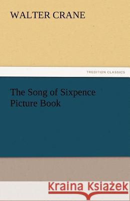 The Song of Sixpence Picture Book Walter Crane   9783842486720 tredition GmbH - książka