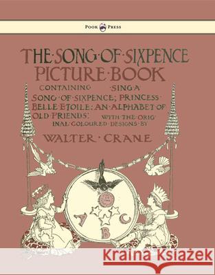 The Song of Sixpence Picture Book - Containing Sing a Song of Sixpence, Princess Belle Etoile, an Alphabet of Old Friends - Illustrated by Walter Cran Walter Crane Walter Crane  9781473334939 Pook Press - książka
