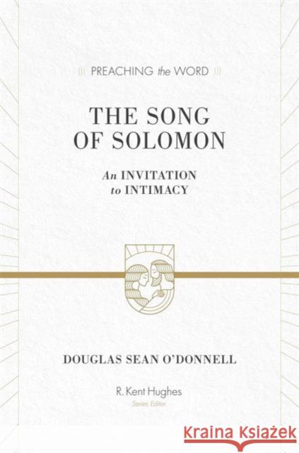 The Song of Solomon: An Invitation to Intimacy O'Donnell, Douglas Sean 9781433523380 Crossway Books - książka