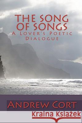 The Song Of Songs: A Lover's Poetic Dialogue Cort, Andrew 9781441436924 Createspace - książka