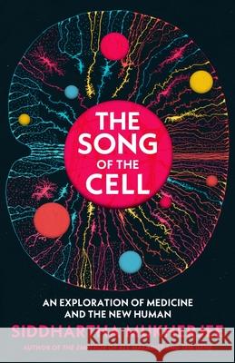 The Song of the Cell: An Exploration of Medicine and the New Human Siddhartha Mukherjee 9781847925985 Vintage Publishing - książka