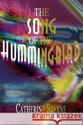 The Song of the Hummingbird Catherine Sterne 9780595095353 Writers Club Press - książka