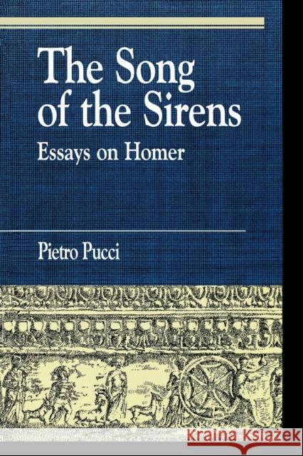 The Song of the Sirens and Other Essays Pietro Pucci Gregory Nagy 9780822630593 Littlefield Adams Quality Paperbacks - książka