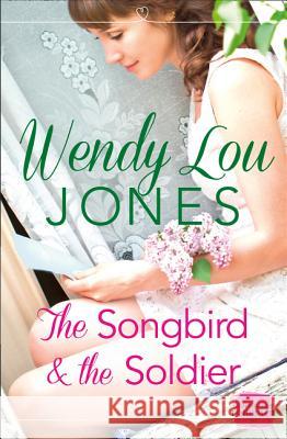 The Songbird and the Soldier Wendy Lou Jones 9780007559756 Harperimpulse - książka