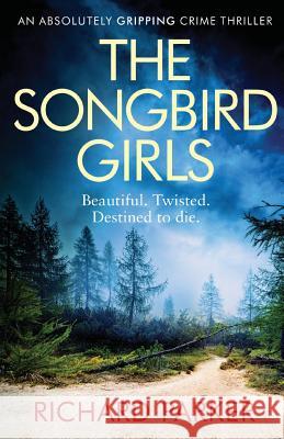 The Songbird Girls: An Absolutely Gripping Crime Thriller Richard Parker 9781786817884 Bookouture - książka