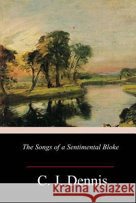 The Songs of a Sentimental Bloke C. J. Dennis 9781984909015 Createspace Independent Publishing Platform - książka