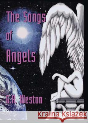 The Songs of Angels G.A. Weston 9781412092951 Trafford Publishing - książka