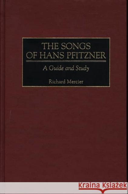 The Songs of Hans Pfitzner: A Guide and Study Mercier, Richard 9780313305337 Greenwood Press - książka