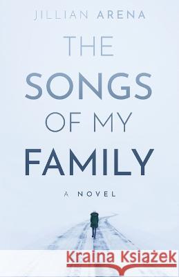 The Songs of My Family Jillian Arena 9781639886579 Atmosphere Press - książka