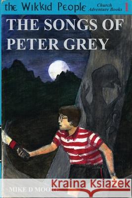 The Songs of Peter Grey Mike D. Moore 9781300869573 Lulu.com - książka