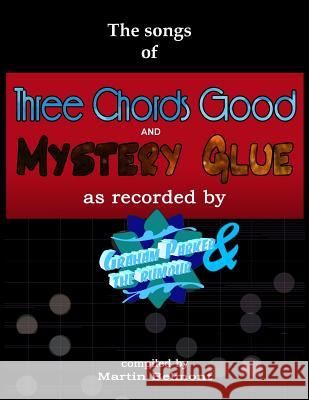 The Songs of Three Chords Good and Mystery Glue: All the lyrics, chords, and bars. Tabs/notation of all the essential electric and acoustic guitar riffs, picking and phrases. Martin Belmont 9781518692987 Createspace Independent Publishing Platform - książka