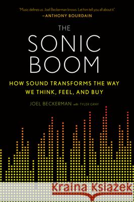 The Sonic Boom: How Sound Transforms the Way We Think, Feel, and Buy Beckerman, Joel 9780544570160 Mariner Books - książka