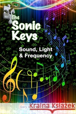 The Sonic Keys: Sound, Light & Frequency Gary Chambers Joann Chambers 9781499268928 Createspace Independent Publishing Platform - książka