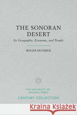 The Sonoran Desert: Its Geography, Economy, and People Roger Dunbier 9780816535200 University of Arizona Press - książka