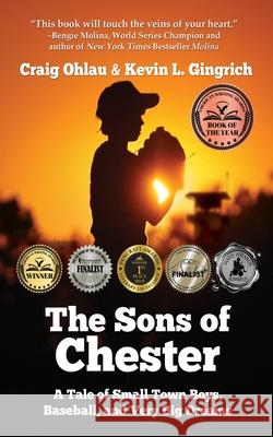 The Sons of Chester: A Tale of Small Town Boys, Baseball, and Very Big Dreams Craig Ohlau, Kevin L Gingrich 9781684332144 Black Rose Writing - książka