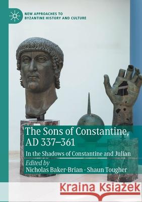 The Sons of Constantine, Ad 337-361: In the Shadows of Constantine and Julian Nicholas Baker-Brian Shaun Tougher 9783030399009 Palgrave MacMillan - książka
