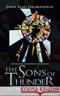 The Sons of Thunder: An Autobiography John Alan Daubenspeck 9781663237798 iUniverse - książka