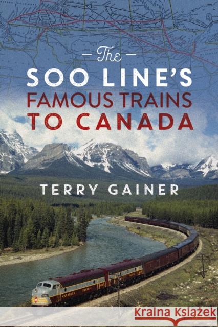 The Soo Line's Famous Trains to Canada: Canadian Pacific's Secret Weapon  9781771606714 Rocky Mountain Books Incorporated - książka