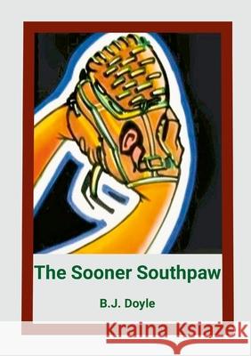 The Sooner Southpaw B. J. Doyle 9781257379910 Lulu.com - książka