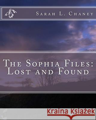 The Sophia File: Lost and Found Sarah L. Chaney 9781981139736 Createspace Independent Publishing Platform - książka