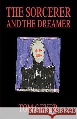 The Sorcerer and the Dreamer Tom Geyer 9781425173203 TRAFFORD PUBLISHING - książka