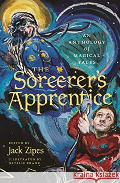 The Sorcerer's Apprentice: An Anthology of Magical Tales Jack Zipes Natalie Frank 9780691191423 Princeton University Press - książka