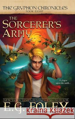 The Sorcerer's Army (The Gryphon Chronicles, Book 8) E. G. Foley 9781946923783 Foley Publications - książka