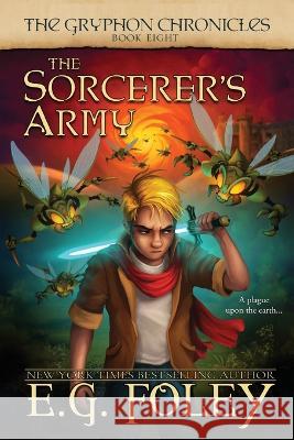 The Sorcerer's Army (The Gryphon Chronicles, Book 8) E G Foley   9781961890060 Foley Publications - książka