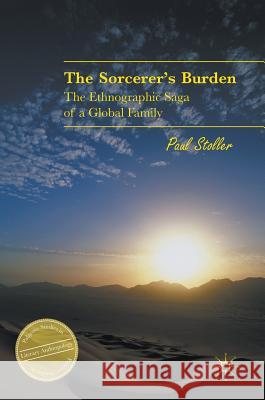 The Sorcerer's Burden: The Ethnographic Saga of a Global Family Stoller, Paul 9783319318042 Palgrave MacMillan - książka