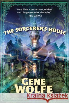 The Sorcerer's House Gene Wolfe 9780765324597 Tor Books - książka